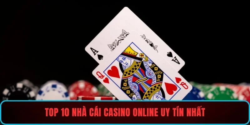 Top 10 nhà cái casino online uy tín nhất