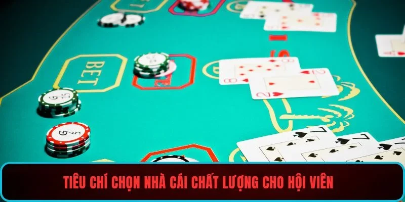 Tiêu chí chọn nhà cái chất lượng cho hội viên