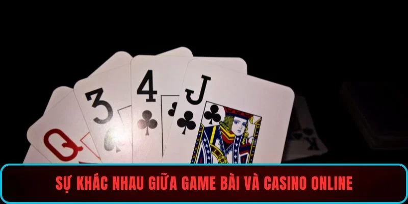 Sự khác nhau giữa game bài và casino online
