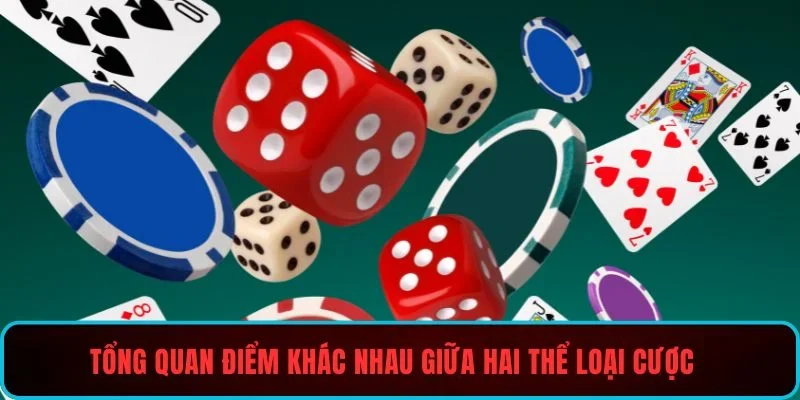 Tổng quan điểm khác nhau giữa hai thể loại cược