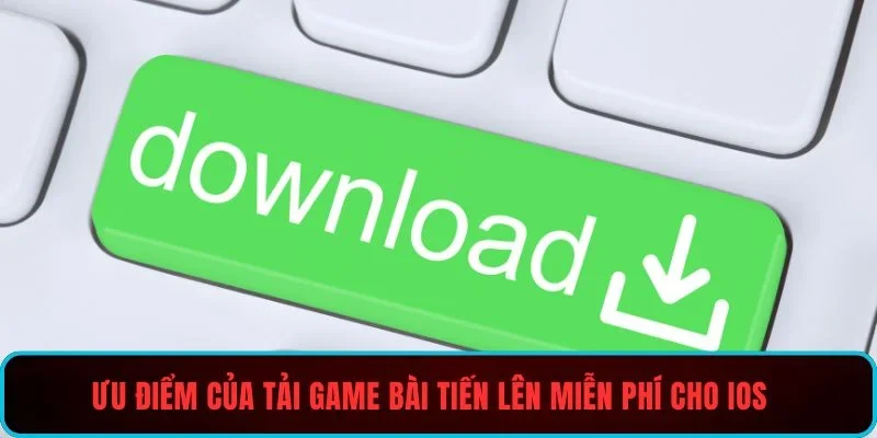 Ưu điểm của tải game bài tiến lên miễn phí cho iOS