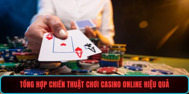 Tổng hợp chiến thuật chơi casino online hiệu quả