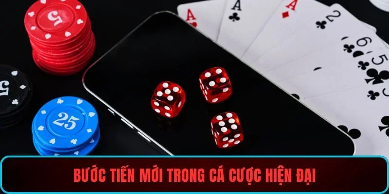 Bước tiến mới trong cá cược hiện đại