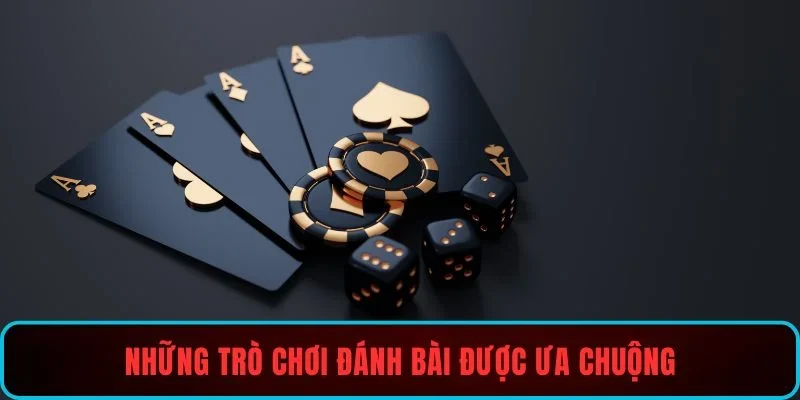 Những trò chơi đánh bài được ưa chuộng
