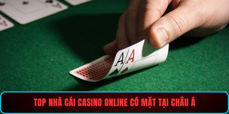 Top nhà cái casino online có mặt tại châu Á